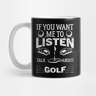 If you want me to listen to you, talk about Golf Funny Golf Mug